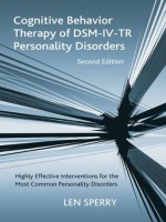 Cognitive Behavior Therapy of DSM-IV-TR Personality Disorders: Highly Effective Interventions for the Most Common Personality Disorders, Second Edition - Len Sperry, Arthur Freeman