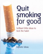 Quit smoking for good (Brilliant Little Ideas) - Infinite Ideas, Peter Cross, Clive Hopwood