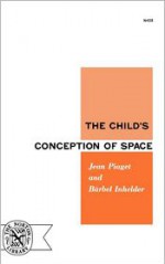 The Child's Conception of Space - Jean Piaget, Bärbel Inhelder