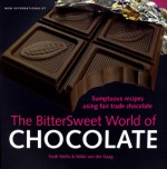 The Bittersweet World of Chocolate: Sumptuous recipes using fair trade chocolate - Troth Wells, Nikki van der Gaag