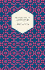 The Boyhood of Martin Luther - A Tale of the Early Life of the Great Reformer - Henry Mayhew