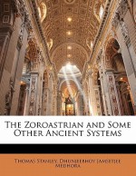 The Zoroastrian And Some Other Ancient Systems - Thomas Stanley, Dhunjeebhoy Jamsetjee Medhora