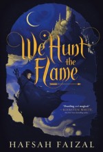 We Hunt the Flame (Sands of Arawiya #1) - Hafsah Faizal