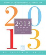 2013: A Book of Grace-Filled Days - Elizabeth M. Briel