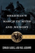 Sherman's March in Myth and Memory - Edward Caudill