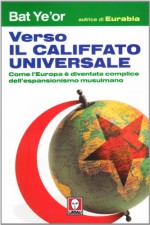 Verso il califfato universale. Come l'Europa è diventata complice dell'espansionismo mussulmano - Bat Ye'or