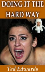 DOING IT THE HARD WAY - A BDSM Novel - Ted Edwards