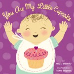 You Are My Little Cupcake - Amy E. Sklansky, Talitha Shipman