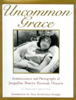 Uncommon Grace: Reminiscences and Photographs of Jacqueline Bouvier Kennedy Onassis - Jean-Claude Suarès, J. Spencer Beck