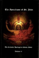 Catholic Apologetics Study Bible, Vol. 2: The Apocalypse of St. John - Robert A. Sungenis