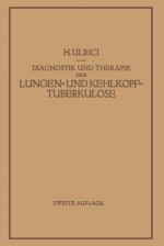 Diagnostik Und Therapie Der Lungen- Und Kehlkopftuberkulose - H Ulrici