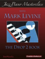 Jazz Piano Masterclass: The Drop 2 Book - Sher Music, Mark Levine