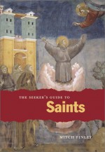 The Seeker's Guide to Saints (Seeker Series (Chicago, Ill.).) - Mitch Finley