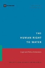 The Human Right to Water: Legal and Policy Dimensions - Salman M.A. Salman, Siobhan McInerney-Lankford