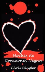 Noches de Corazones Negros - Chris Ringler