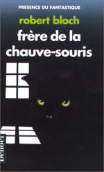 Frère de la chauve-souris - Robert Bloch, Jacques Chambon