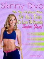 Skinny Diva... The Top 10 Crash Diets of All Time To Lose 20 Pounds Super Fast - Tiffany Taylor