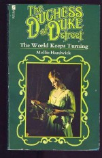 The World Keeps Turning (Duchess of Duke Street, Vol. 3) - Mollie Hardwick