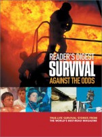 Survival Against the Odds: True-life Survival Stories From The World's Best-read Magazine - Cortina Butler, Peter Goss, Cortina Butler