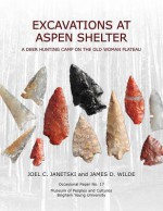 OP#17 Excavations at Aspen Shelter: A Deer Hunting Camp on the Old Woman Plateau - Joel C Janetski, James D. Wilde