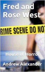 Fred and Rose West - House of Horror. (True Crimes) - Andrew Alexander