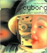 Cyborg: The Man-Machine - Marie O'Mahony