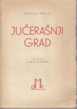 Jučerašnji grad: 1910-1935 - Nikola Polić