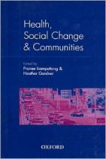 Health, Social Change and Communities - Heather Gardner, Pranee Liamputtong