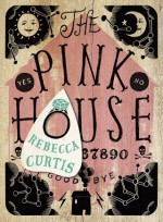 The Pink House - Rebecca Curtis