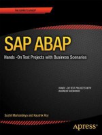 SAP ABAP: Hands-On Test Projects with Business Scenarios - Sushil Markandeya, Kaushik Roy