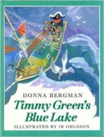 Timmy Green's Blue Lake - Donna Bergman, Ib Ohlsson, I. B. Ohlsson