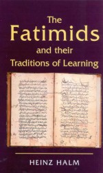 The Fatimids and Their Traditions of Learning: Volume 2 - Heinz Halm