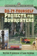 DIY Projects for Bowhunters - Peter Fiduccia