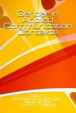 Gender in Applied Communication Contexts - Patrice M. Buzzanell, Helen M. Sterk