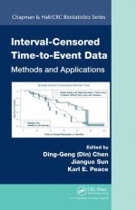 Interval-Censored Time-to-Event Data: Methods and Applications (Chapman & Hall/CRC Biostatistics Series) - Ding-Geng (Din) Chen, Jianguo Sun, Karl E. Peace