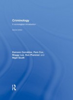 Criminology: A Sociological Introduction - Eamonn Carrabine, Pam Cox, Maggy Lee, Ken Plummer, Nigel South