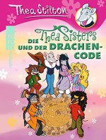 Die Thea Sisters und der Drachencode - Thea Stilton, Fabio Bono