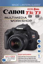 Magic Lantern Guides: Canon EOS Rebel T3i (EOS 600D) / T3 (EOS 1100D) Multimedia Workshop - Lark Books