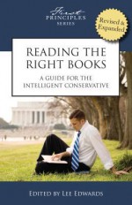 Reading the Right Books: A Guide for the Intelligent Conservative - Lee Edwards