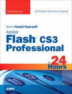 Sams Teach Yourself Adobe Flash CS3 Professional in 24 Hours - Phillip Kerman