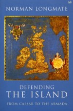 Defending The Island: From Caesar to the Armada - Norman Longmate