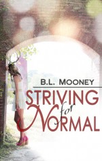 Striving for Normal - B.L. Mooney