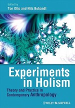 Experiments In Holism: Theory And Practice In Contemporary Anthropology - Ton Otto, Nils Bubandt