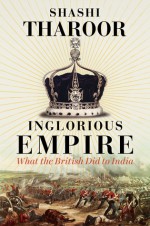 Inglorious Empire: What the British Did to India - Shashi Tharoor