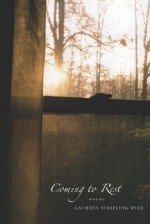 Coming to Rest: Poems - Kathryn Stripling Byer