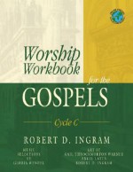 Worship Workbook for the Gospels, Cycle C - Robert D. Ingram, Gail Throckmorton Warner, Angie Latta