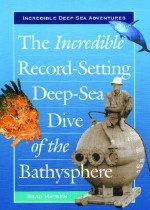 The Incredible Record-Setting Deep-Sea Dive of the Bathysphere - Bradford Matsen