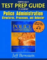 Prentice Hall's Test Prep Guide to Accompany Police Administration: Structures, Processes, and Behavior - Jeff Bernstein