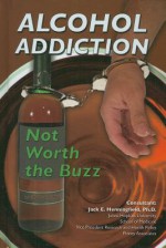 Alcohol Addiction: Not Worth the Buzz - Ida Walker