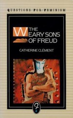 The Weary Sons of Freud - Catherine Clément